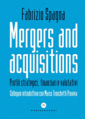 Mergers and acquisitions. Profili strategici, finanziari e valutativi