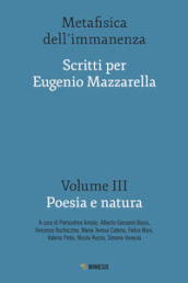Metafisica dell immanenza. Scritti per Eugenio Mazzarella. 3: Poesia e natura