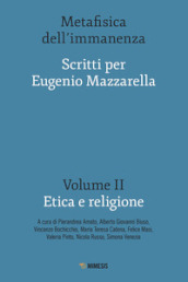 Metafisica dell immanenza. Scritti per Eugenio Mazzarella. 2: Etica e religione
