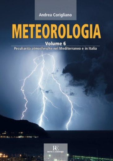 Meteorologia. Ediz. illustrata. 6: Peculiarità atmosferiche nel Mediterraneo e in Italia