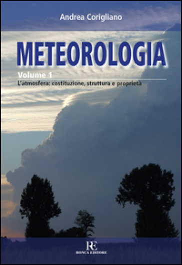 Meteorologia. Vol. 1: L'atmosfera: costituzione, struttura e proprietà