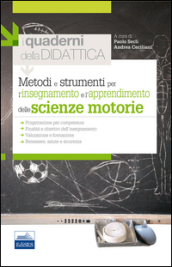 Metodi e strumenti per l insegnamento e l apprendimento delle scienze motorie. I quaderni della didattica