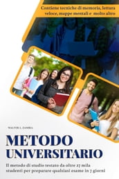 Metodo Universitario: Il Metodo di Studio Testato da Oltre 27 Mila Studenti per Preparare Qualsiasi Esame in 7 Giorni. Contiene Tecniche di Memoria, Mappe Mentali, Lettura Veloce e Molto Altro.