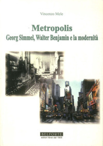 Metropolis. Georg Simmel, Walter Benjamin e la modernità