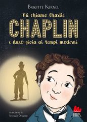 Mi chiamo Charlie Chaplin e darò gioia ai tempi moderni