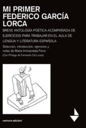 Mi primer Federico Garcia Lorca. Breve antologia poetica acompanada de ejercicios para trabajar en el aula de lengua y literatura espanola