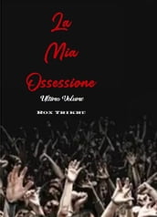 La Mia Ossessione - Terzo e Ultimo Volume