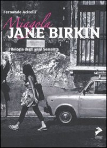 Miagola Jane Birkin. Filologia degli anni Sessanta