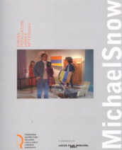 Michael Snow. Cinema, installazioni video e arti visuali. Catalogo della mostra (Lucca, 29 settembre-4 novembre 2007)