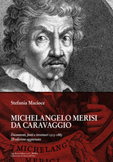 Michelangelo Merisi Da Caravaggio. Documenti, fonti e inventari 1513-1883. Ediz. ampliata