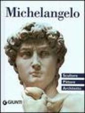 Michelangelo. Scultore, pittore, architetto