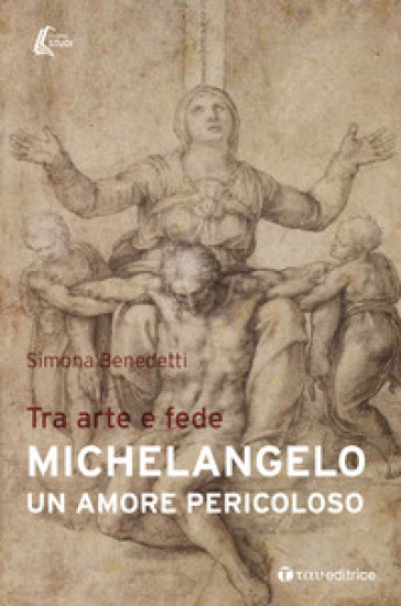 Michelangelo. Un amore pericoloso. Tra arte e fede