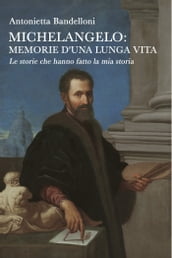 Michelangelo: memorie d una lunga vita