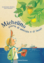 Michelino. Storia di amicizia e di limoni. Ediz. a colori