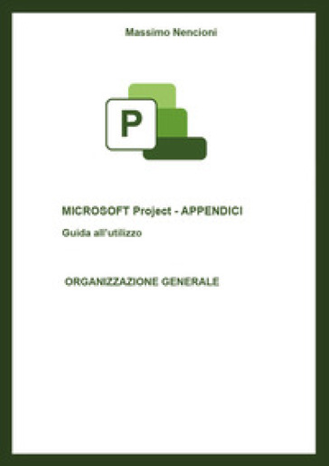 Microsoft project. Appendici. Guida all'utilizzo. Organizzazione generale