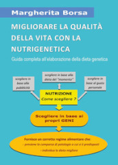 Migliorare la qualità della vita con la nutrigenetica. Guida completa all elaborazione della dieta genetica