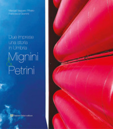 Mignini &amp; Petrini. Due imprese una storia in Umbria
