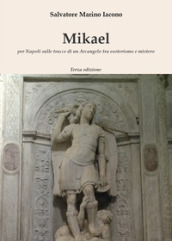 Mikael. Per Napoli sulle tracce di un Arcangelo tra esoterismo e mistero
