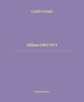 Milano 1963/1973. Ediz. italiana e inglese