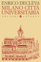 Milano città universitaria. Progetti e protagonisti dall Unità d Italia alla fondazione dell Università degli Studi