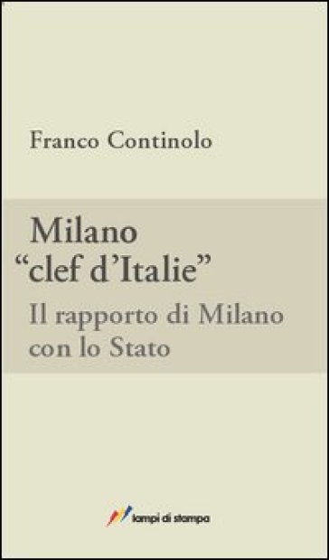 Milano, clef d'Italie. Il rapporto di Milano con lo Stato