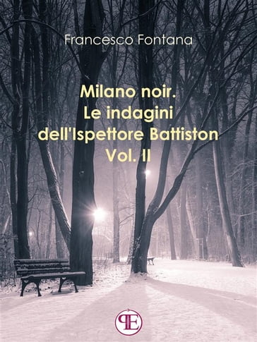 Milano noir. Le indagini dell'ispettore Battiston (Vol. II): Sempre a Milano, sempre nei favolosi anni '70