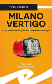 Milano vertigo. 1979, la terza indagine del commissario Negri