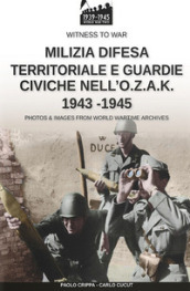 Milizia difesa territoriale e guardie civiche nell O.Z.A.K. 1943-1945
