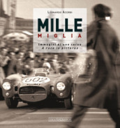Mille Miglia. Immagini di una corsa-A race in pictures. Ediz. bilingue