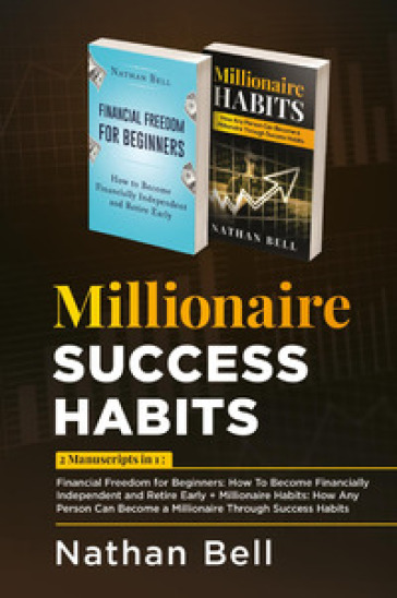 Millionaire success habits: Financial freedom for beginners. How to become financially independent and retire early-Millionaire habits. How any person can become a millionaire throught success habits