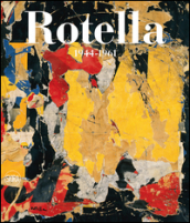 Mimmo Rotella. Catalogo ragionato. Ediz. italiana e inglese. 1: 1944-1961