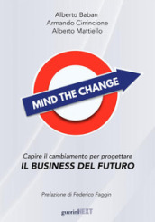 Mind the change. Capire il cambiamento per progettare il business del futuro