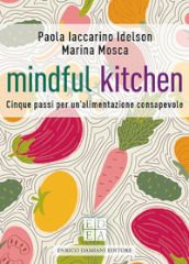 Mindful kitchen. Cinque passi per un alimentazione consapevole