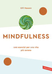 Mindfulness. 100 esercizi per una vita più serena. Nuova ediz.