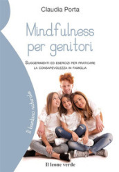 Mindfulness per genitori. Suggerimenti ed esercizi per praticare la consapevolezza in famiglia