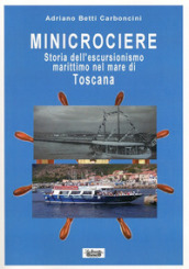 Minicrociere. Storia dell escursionismo marittimo nel mare di Toscana