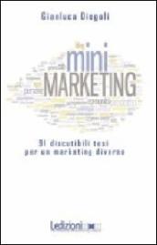 (Mini)marketing. 91 discutibili tesi per un marketing diverso