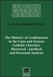 Minister of confirmation in the latin and eastern catholic churches: historical-juridical and doctrinal analysis (The)