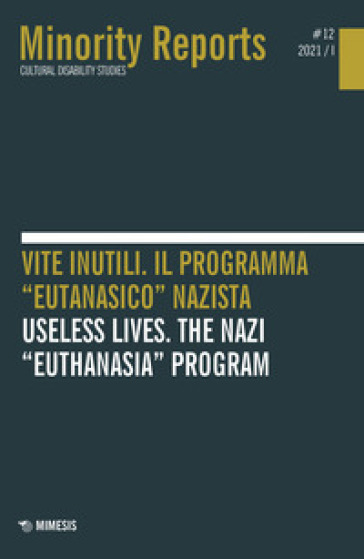 Minority reports (2021). Ediz. bilingue. 12: Vite inutili. Il programma «eutanasico» nazista-Useless lives. The nazi «euthanasia» program