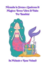 Miranda la Sirena e Qualcosa di Magico: Breve Libro di Fiabe Per Bambini