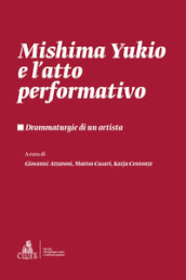 Mishima Yukio e l atto performativo. Drammaturgie di un artista