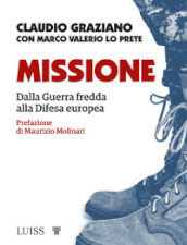Missione. Dalla guerra fredda alla Difesa europea