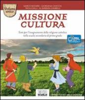 Missione cultura. Volume unico. Testo per l insegnamento della religione cattolica. Per la Scuola media