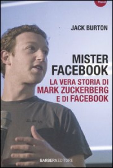 Mister Facebook. La vera storia di Mark Zuckerberg e di Facebook