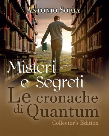 Misteri e Segreti. Le cronache di Quantum (Collector's Edition)