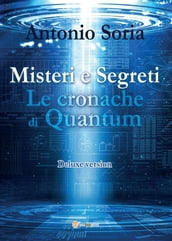 Misteri e Segreti. Le cronache di Quantum (Deluxe version)