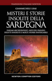 Misteri e storie insolite della Sardegna. Enigmi archeologici, miti del passato, delitti insoluti e molte storie inspiegabili
