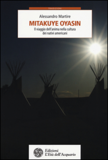 Mitakuye Oyasin. Il viaggio dell'anima nellla cultura dei nativi americani