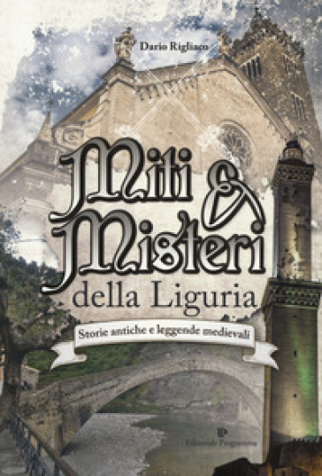 Miti &amp; misteri della Liguria. Storie antiche e leggende medievali