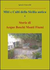 Miti e culti della Sicilia antica. 4: Storie di acque, boschi, monti, fiumi